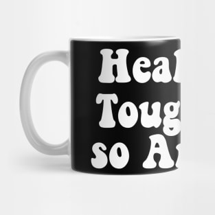 Healing is Tough But so Are You Mug